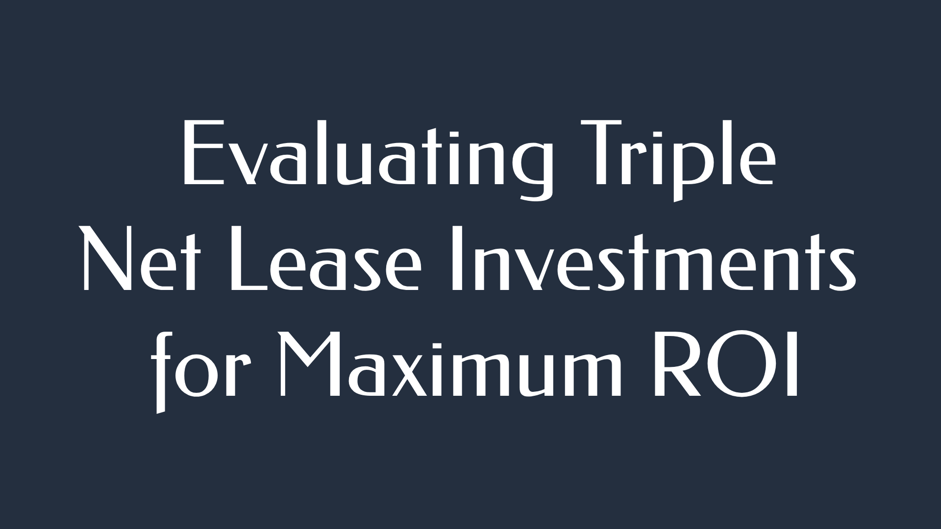 Evaluating Triple Net Lease Investments for Maximum ROI